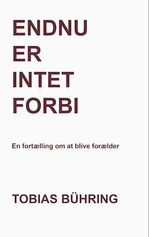 Endnu er intet forbi - Tobias Bühring - Bog