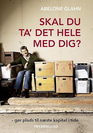 Skal du ta' det hele med dig? - Abelone Glahn - Bog
