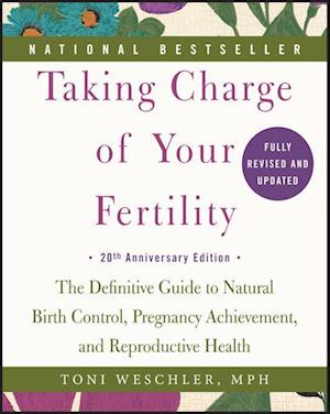 Taking Charge of Your Fertility. 20th Anniversary Edition - Toni Weschler - Bog