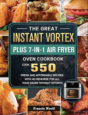 The Great Instant Vortex Plus 7-in-1 Air Fryer Oven Cookbook