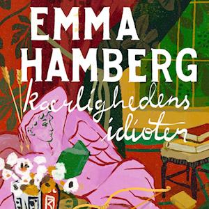 Kærlighedens idioter - Emma Hamberg - Lydbog