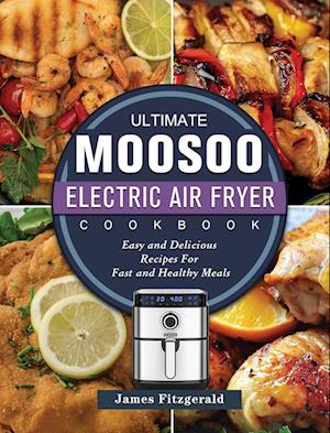 The Ultimate MOOSOO Electric Airfryer Cookbook