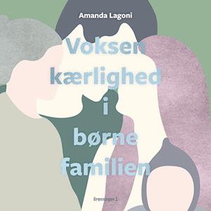 Voksenkærlighed i børnefamilien - Amanda Lagoni - Lydbog